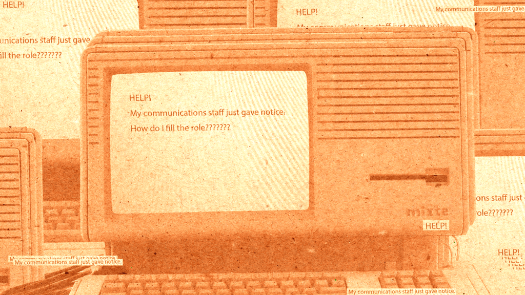 Old computer screen that reads "HELP! My communications staff just gave notice. How do I fill the role???????"