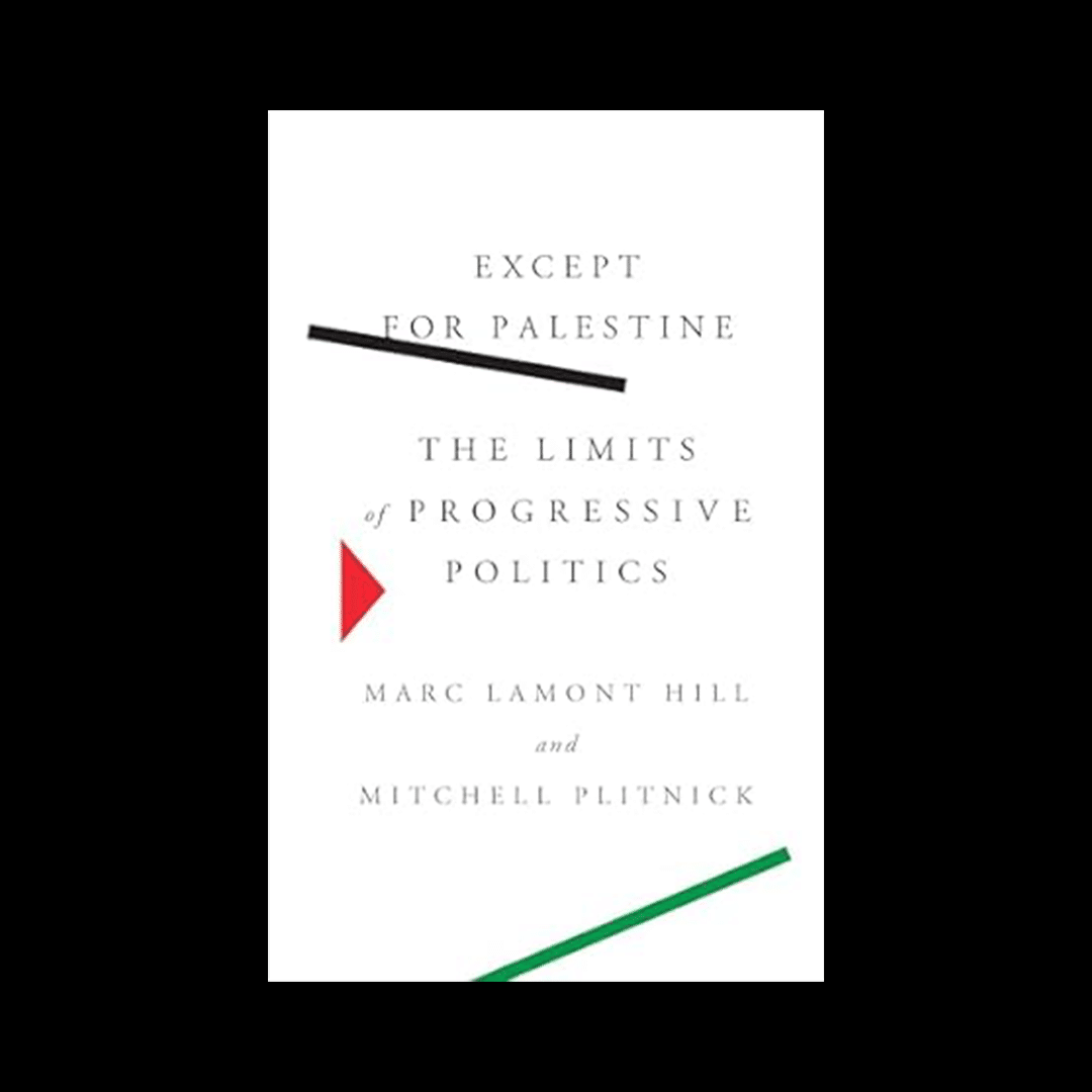 Except For Palestine - The Limits of Progressive Politics by Marc Lamont Hill and Michell Plitnick