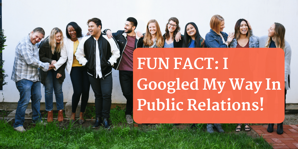 Text reading "FUN FACT: I Googled my way in public relations!"